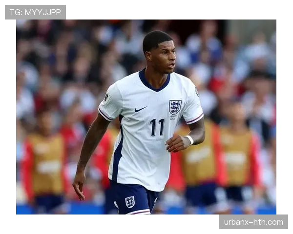 拉什福德在英格兰国家队的轮换主力定位解析 拉什福德在英格兰国家队的轮换主力定位解析